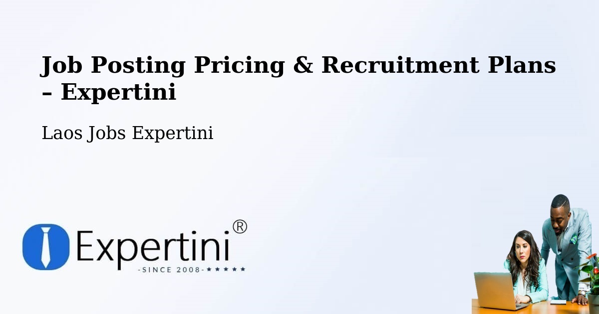 Job Posting Pricing & Recruitment Plans – Ban Nahin - Ban Nahin, Laos Jobs Expertini